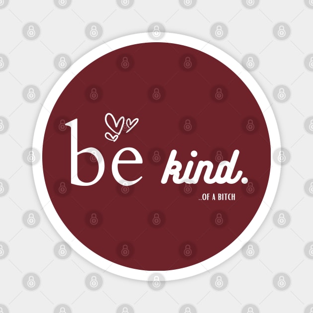 Be Kind Of A Bitch Funny Sarcastic Quote Magnet by Aldrvnd